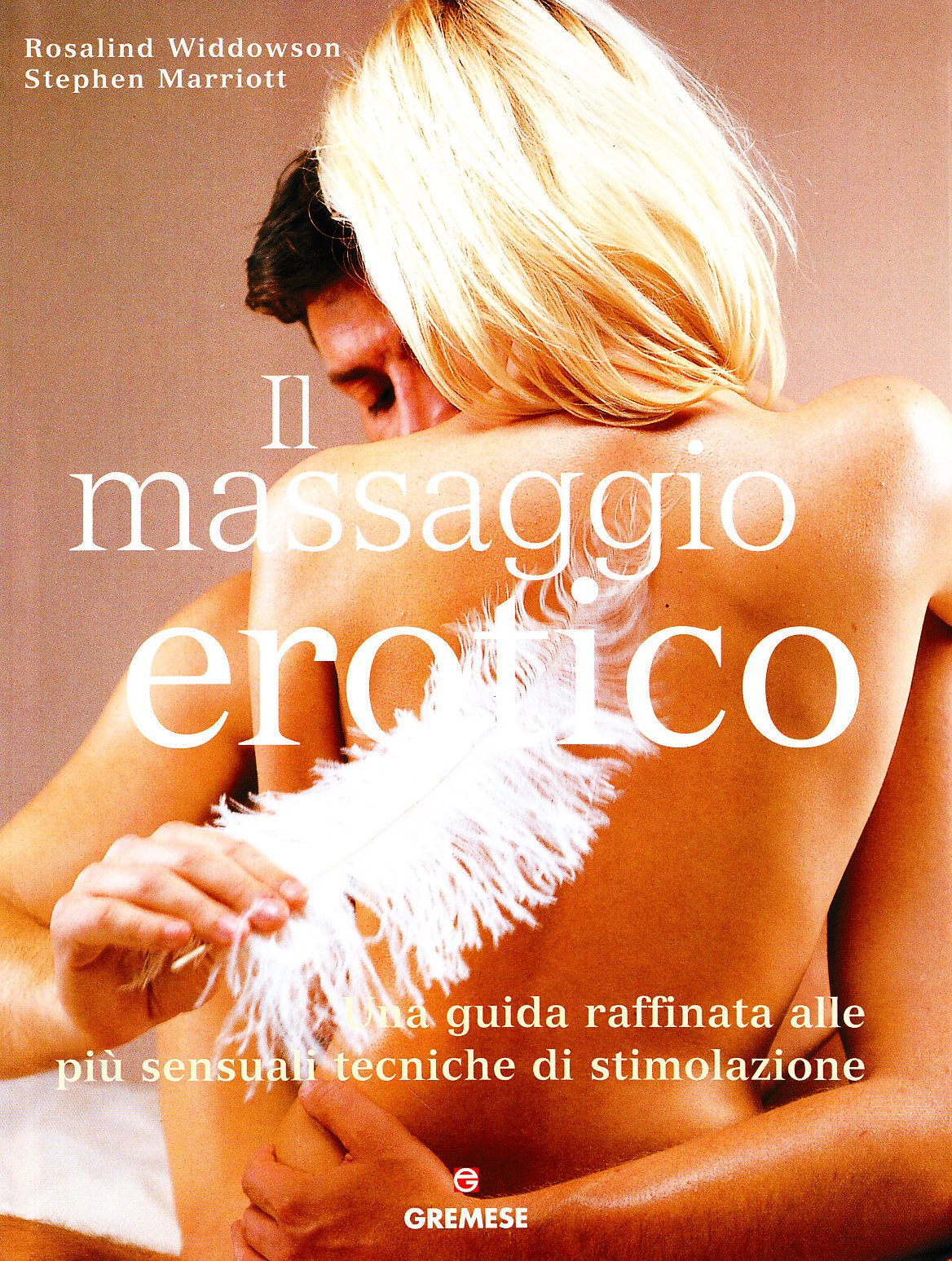 Il massaggio erotico. Una guida raffinata alle più sensuali tecniche di stimolazione Partnership & Love