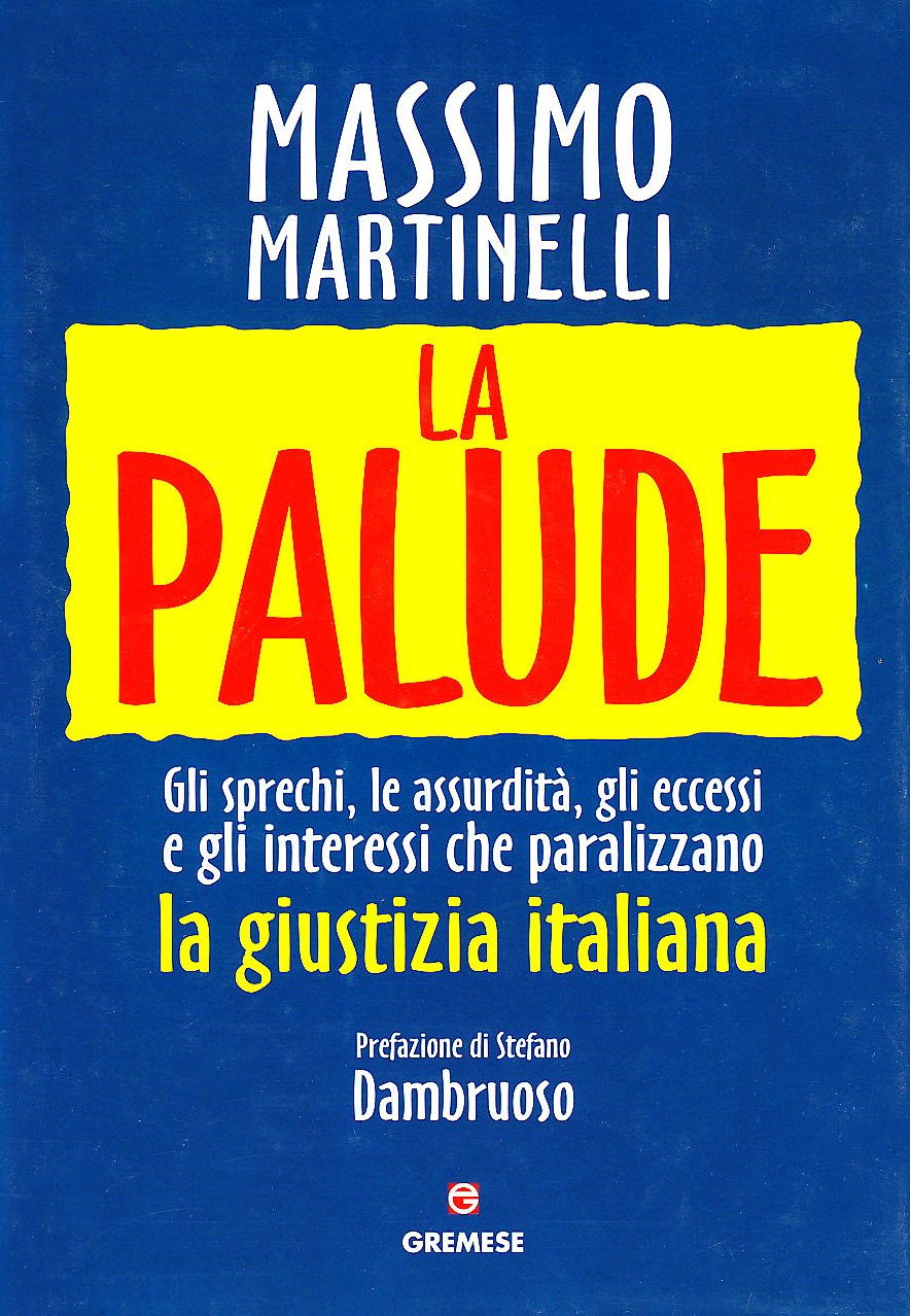La palude. Gli sprechi, le assurdità, gli eccessi e gli interessi che paralizzano la giustizia italiana book