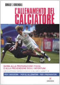 L' allenamento del calciatore. Guida alla preparazione fisica e alla pevenzione degli infortuni Leisure & Fun