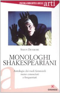 Monologhi shakespeariani. Antologia dei ruoli femminili meno conosciuti e frequentati Books