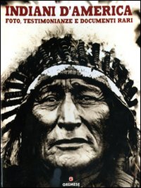 Indiani d'America. Foto, testimonianze e documenti rari. Ediz. illustrata book