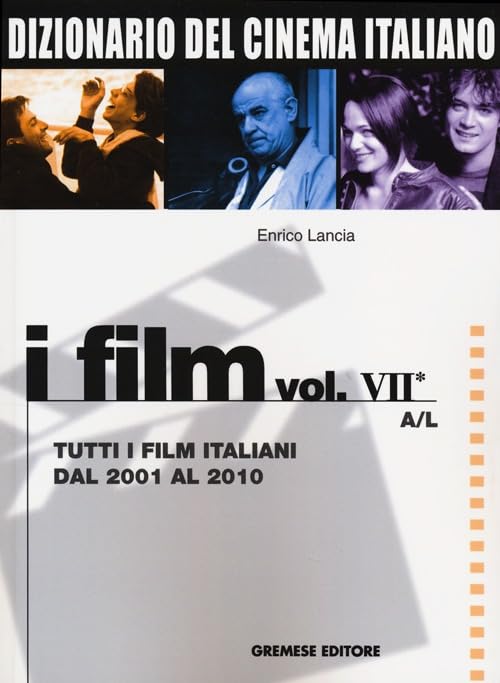 Dizionario del cinema italiano. I film. Tutti i film italiani dal 2001 al 2010. A-L (Vol. 7/1) (Dizionari Gremese) Film, Art & Culture