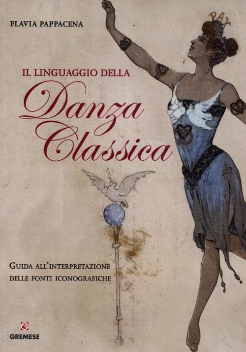 Il linguaggio della danza classica. Guida all'interpretazione delle fonti iconografiche Film, Art & Culture