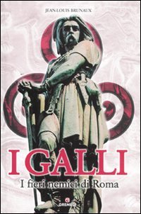 I Galli. I fieri nemici di Roma. Ediz. illustrata book