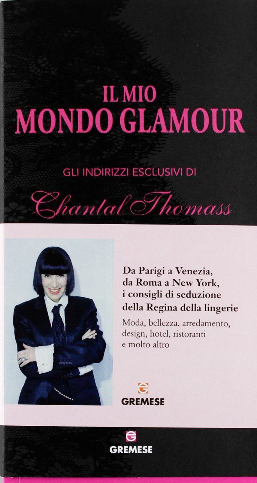 Il mio mondo glamour. Gli indirizzi esclusivi di Chantal Thomass book