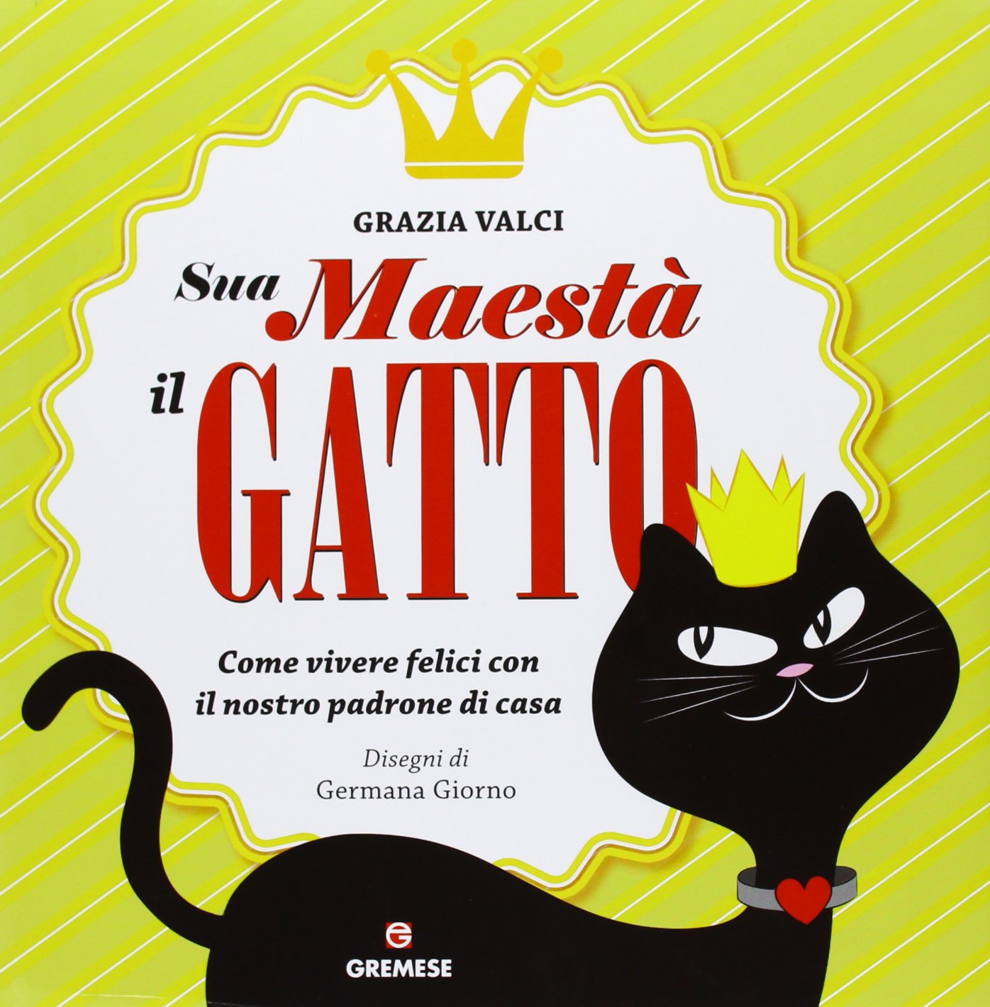 Sua maestà il gatto. Come vivere felici con il nostro padrone di casa Pets