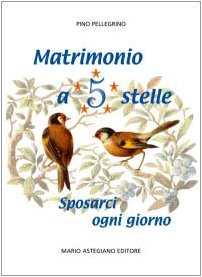 Matrimonio a 5 stelle. Sposarci ogni giorno Religion & Esotericism