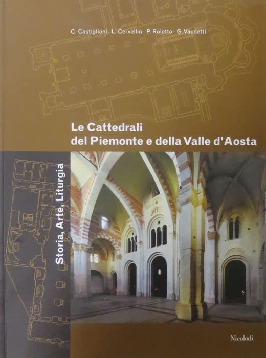 Le cattedrali del Piemonte e della Valle d'Aosta. Storia, arte, liturgia. Ediz. illustrata book
