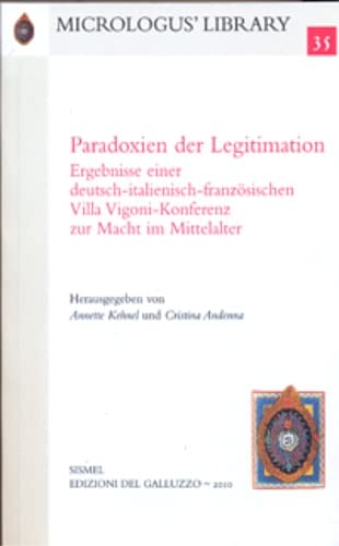 Paradoxien der Legitimation Ergebnisse einer deutsch-italienisch-französischen Villa Vigoni-Konferenz zur Macht im Mittelalter. Ediz. italiana, francese e tedesca (Micrologus library) Books