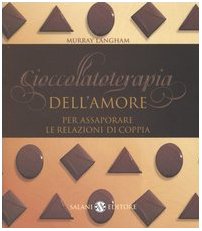 Cioccolatoterapia dell'amore. Per assaporare le relazioni di coppia Parents & Children