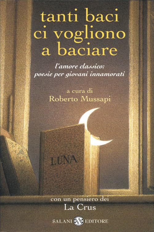 Tanti baci ci vogliono a baciare. L'amore classico: poesie per giovani innamorati book