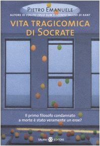 Vita tragicomica di Socrate. Il primo filosofo condannato a morte è stato veramente un eroe? book
