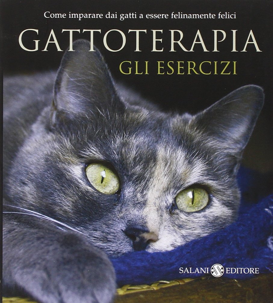 Gattoterapia. Gli esercizi. Come imparare dai gatti a essere felinamente felici Parents & Children