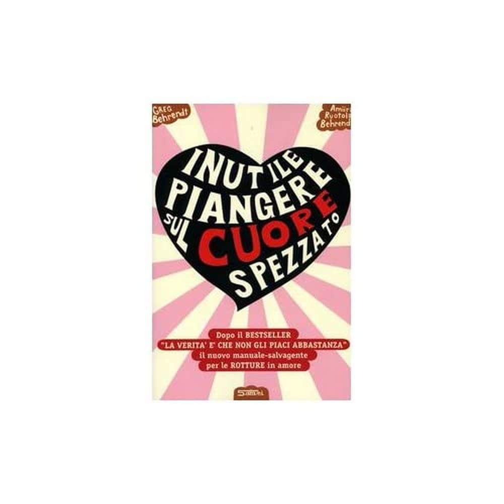 Inutile piangere sul cuore spezzato. Manuale-salvagente per le rotture in amore Lifestyle