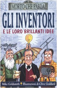 Gli inventori e le loro brillanti idee. Ediz. illustrata (Morto che parla) Non-fiction