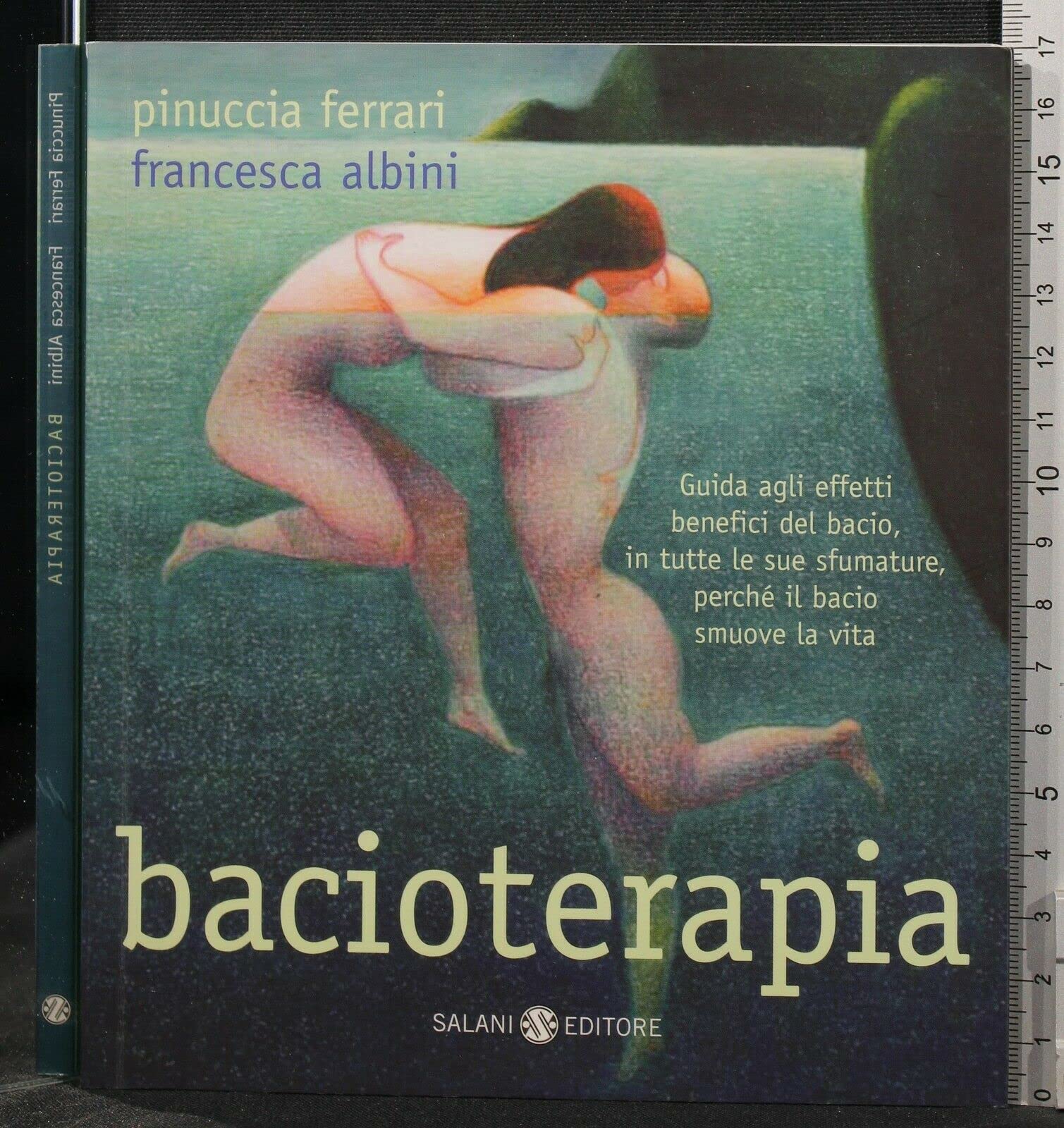 Bacioterapia. Guida agli effetti benefici del bacio, in tutte le sue sfumature, perché il bacio smuove la vita Partnership & Love