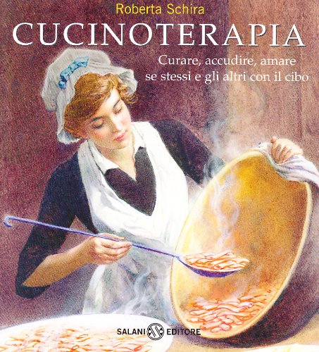Cucinoterapia. Curare, accudire, amare se stessi e gli altri con il cibo Business, Finance & Career