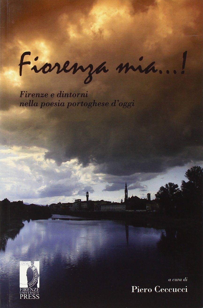 Fiorenza mia...! Firenze e dintorni nella poesia portoghese d'oggi. Ediz. italiana e portoghese book