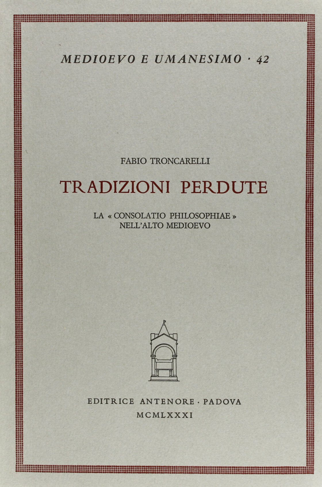 Tradizioni perdute. La «Consolatio philosophiae» nell'Alto Medioevo (Medioevo e umanesimo) Philosophy