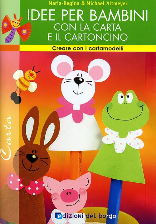 Idee per bambini con la carta e il cartoncino. Ediz. illustrata (Creare con i cartamodelli) Non-fiction