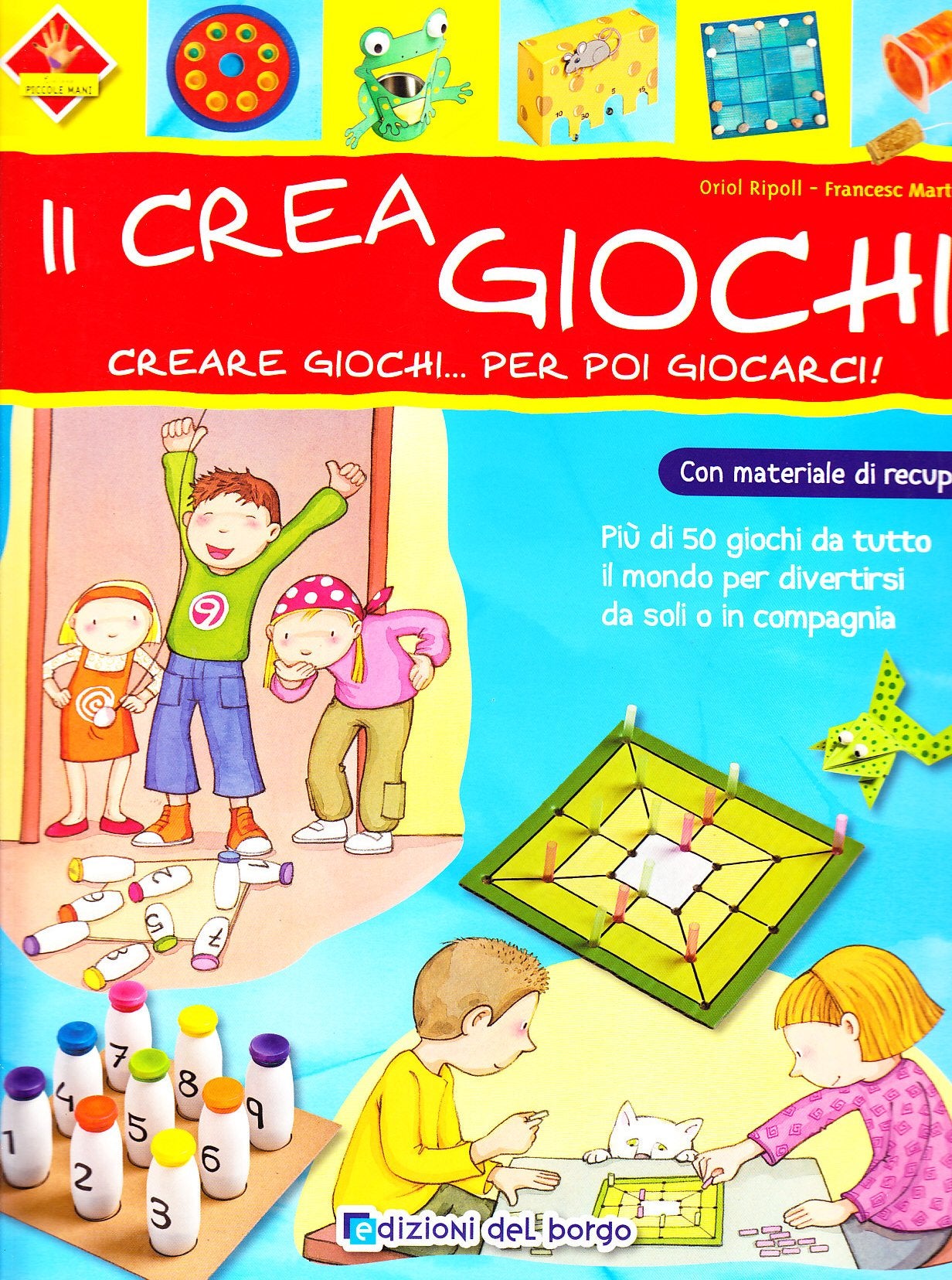 Il crea giochi. Creare giochi...per poi giocarci. Ediz. illustrata (Piccole mani) Non-fiction