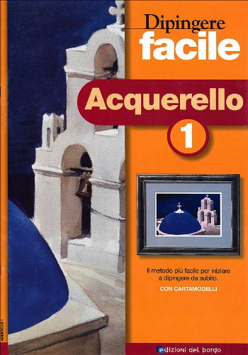 Dipingere facile. Acquerello (Vol. 1) (Creare con i cartamodelli) Film, Art & Culture