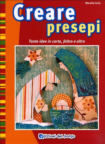 Creare presepi. Tante idee in carta, feltro e altro. Ediz. illustrata book