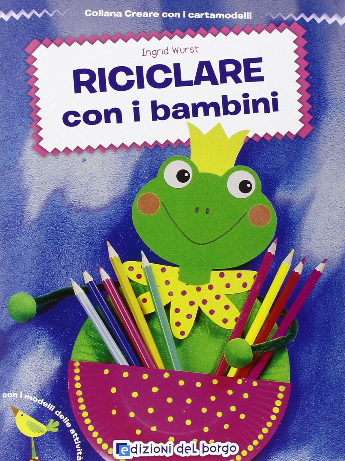 Riciclare con i bambini (Creare con i cartamodelli) Hobbies & Crafts