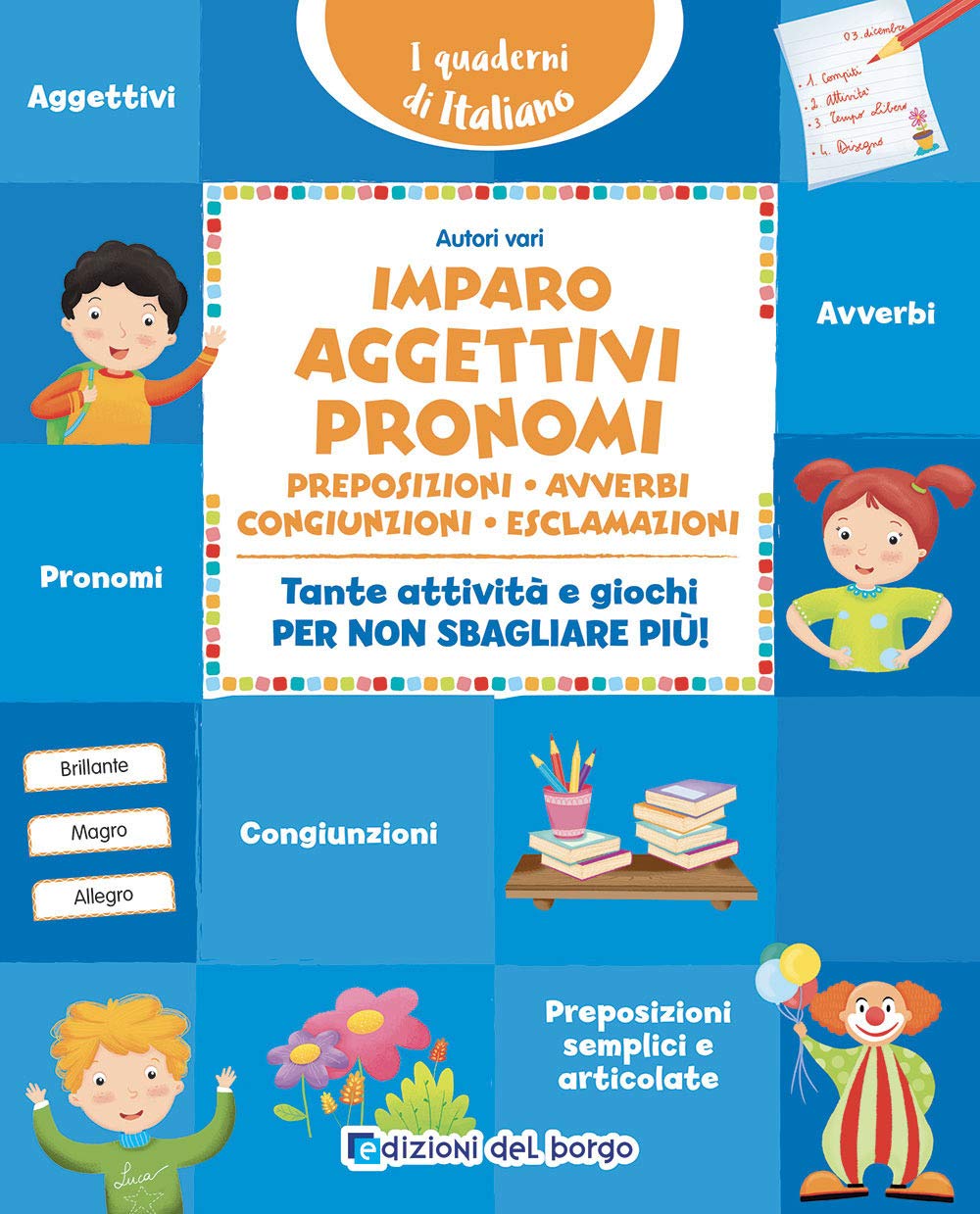 Imparo aggettivi, pronomi, preposizioni, avverbi, congiunzioni, esclamazioni. Tante attività e giochi per non sbagliare più! Study Guides