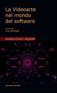 La videoarte nel mondo del software. Con DVD book