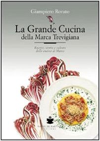 La grande cucina della Marca trevigiana. Ricette, storia e cultura della cucina di Marca book