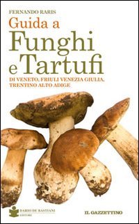Guida a funghi e tartufi di Veneto, Friuli Venezia Giulia, Trentino Alto Adige book