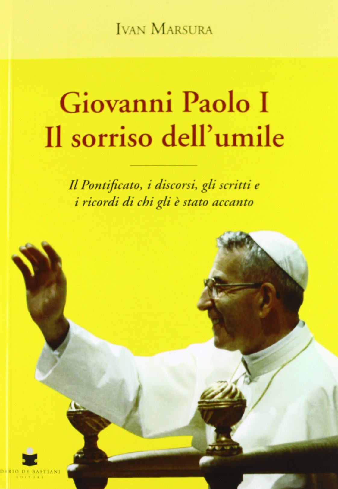 Giovanni Paolo I. Il sorriso dell'umile. Il pontificato, i discorsi, gli scritti e i ricordi di chi gli è stato accanto Politics & History