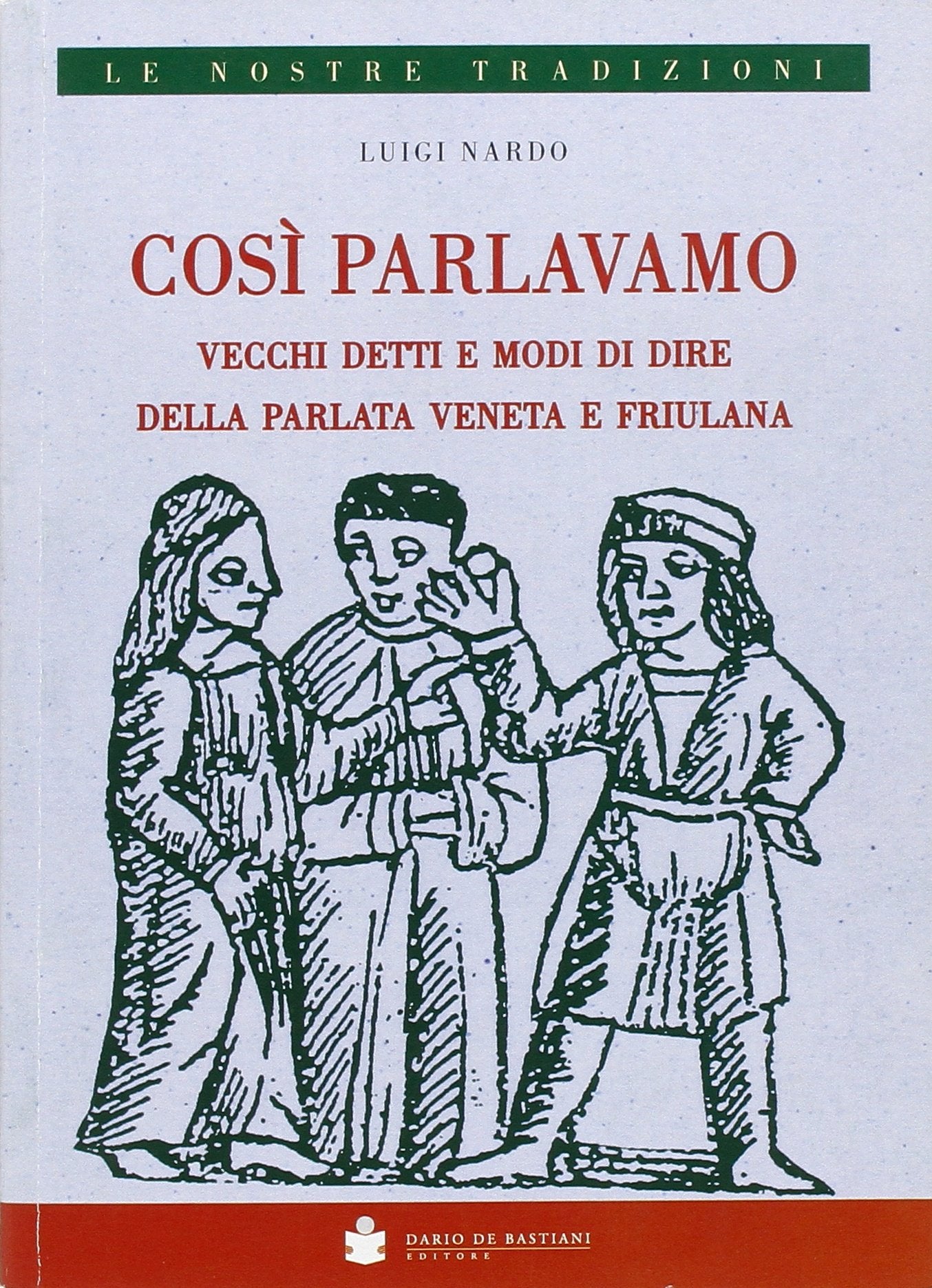 Così parlavamo. Vecchi detti e modi di dire della parlata veneta e friulana Books