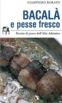 Bacalà e pesse fresco. Ricette di pesce dell'alto Adriatico book