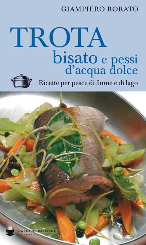 Trota bisato e pessi d'acqua dolce. Ricette per pesce di fiume e di lago Leisure, Home & Garden