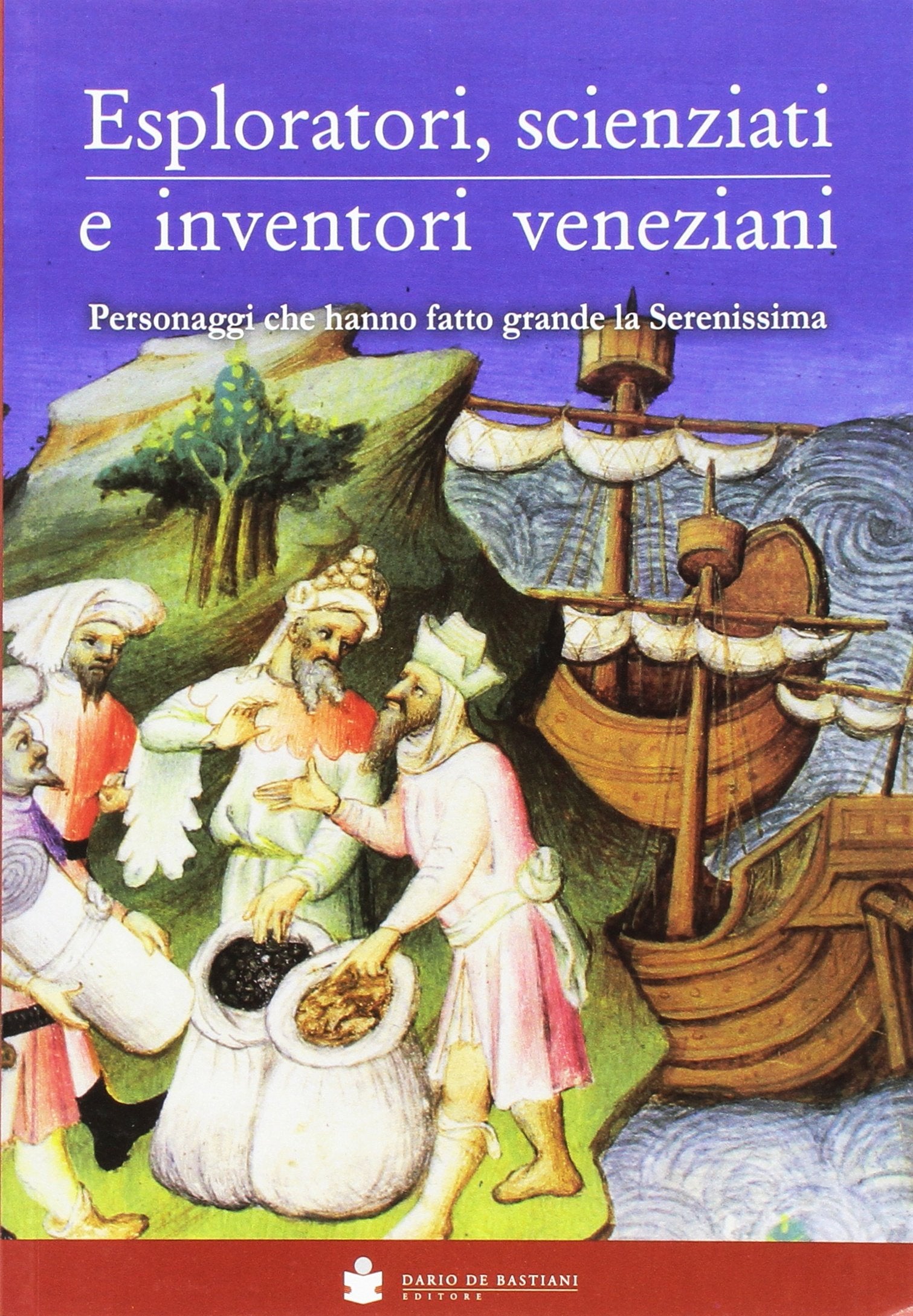 Eploratori, scienziati e inventori veneziani. Personaggi che hanno fatto grande la Serenissima book