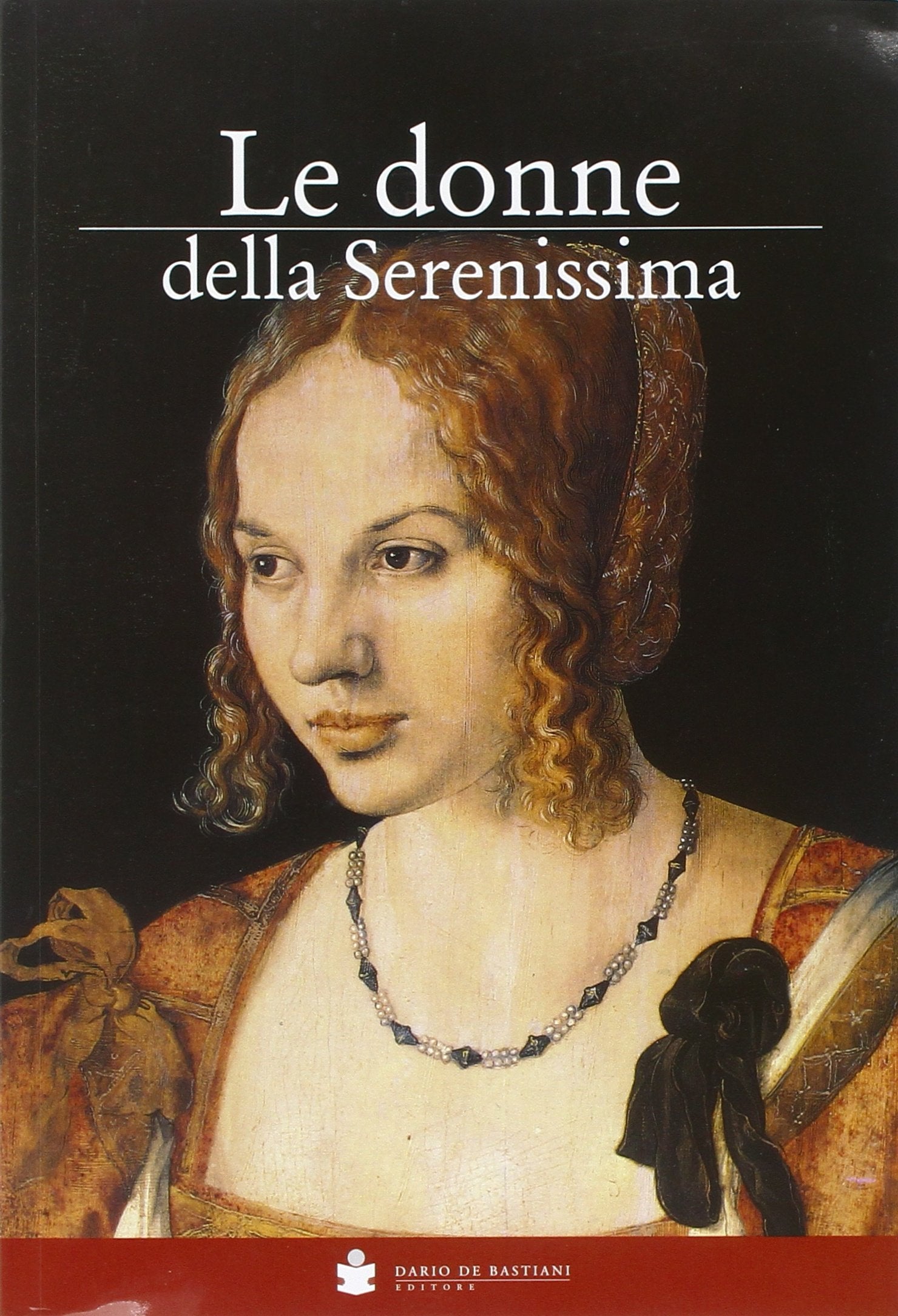 Le donne della Serenissima. Le protagoniste della storia di Venezia Books
