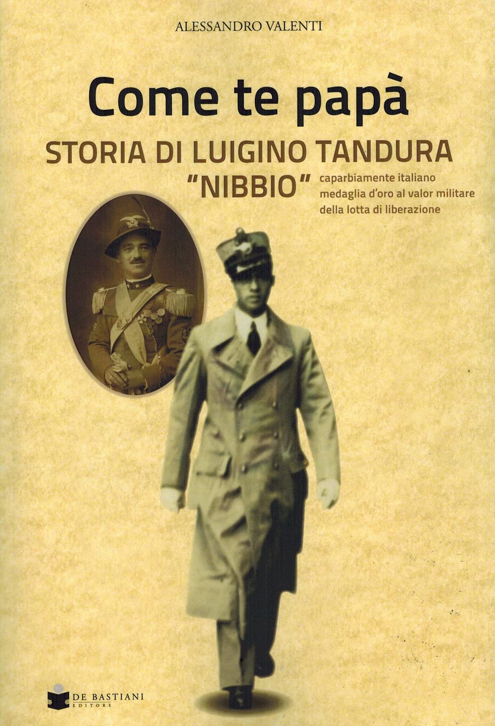 Come te papà. Storia di Luigino Tandura «Nibbio» caparbiamente italiano medaglia d'oro al valor militare della lotta di liberazione book