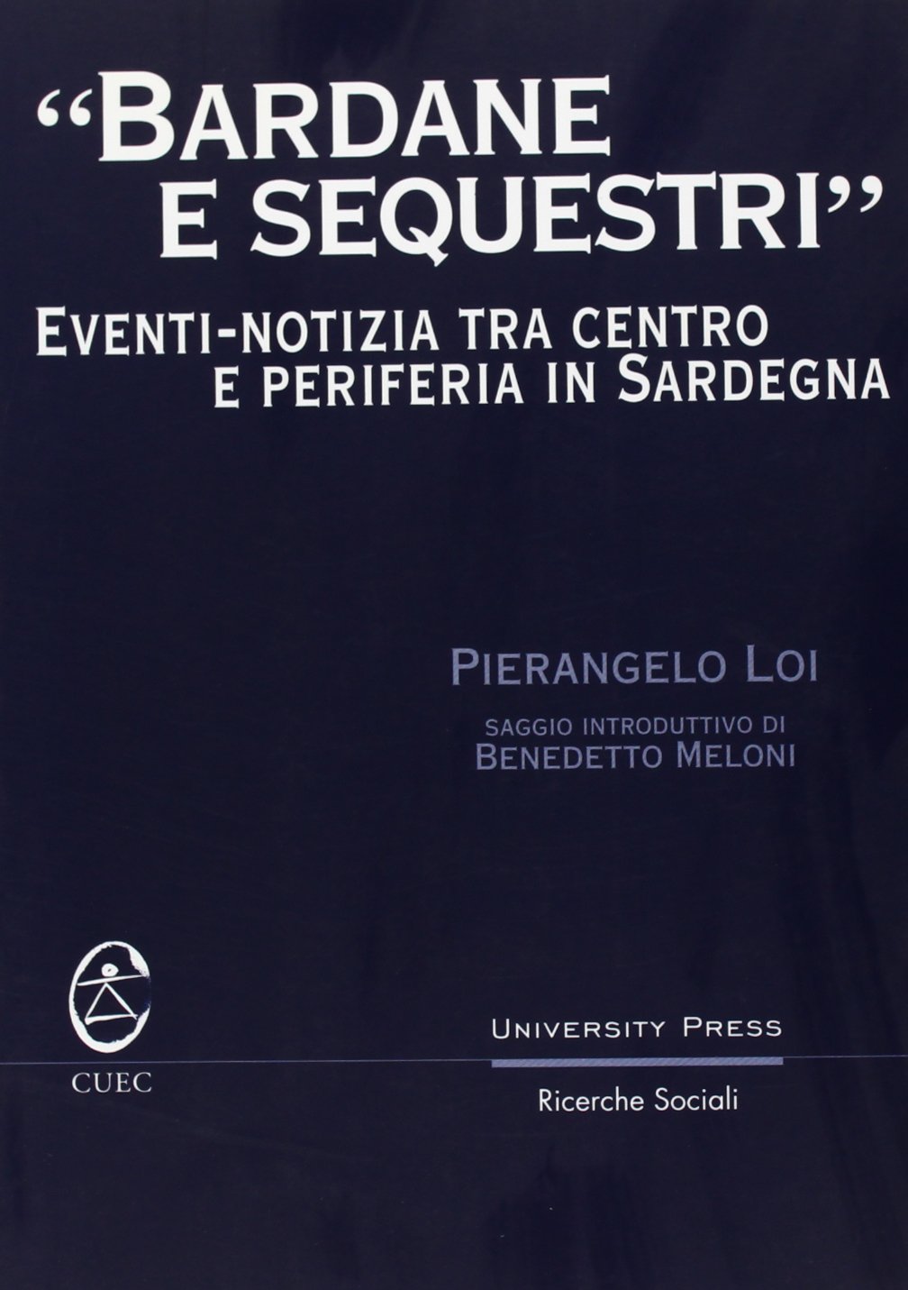Bardane e sequestri. Eventi-notizia tra centro e periferia in Sardegna (University Press-Ricerche sociali) Social Sciences