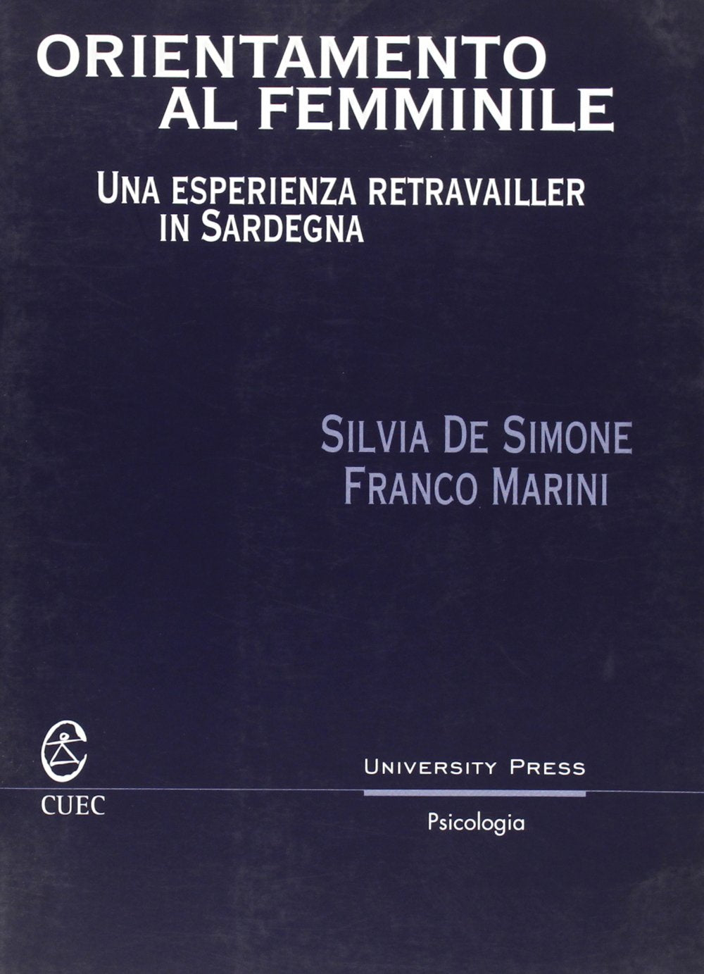 Orientamento al femminile. Una esperienza retravailler in Sardegna (University Press-Psicologia) Social Sciences