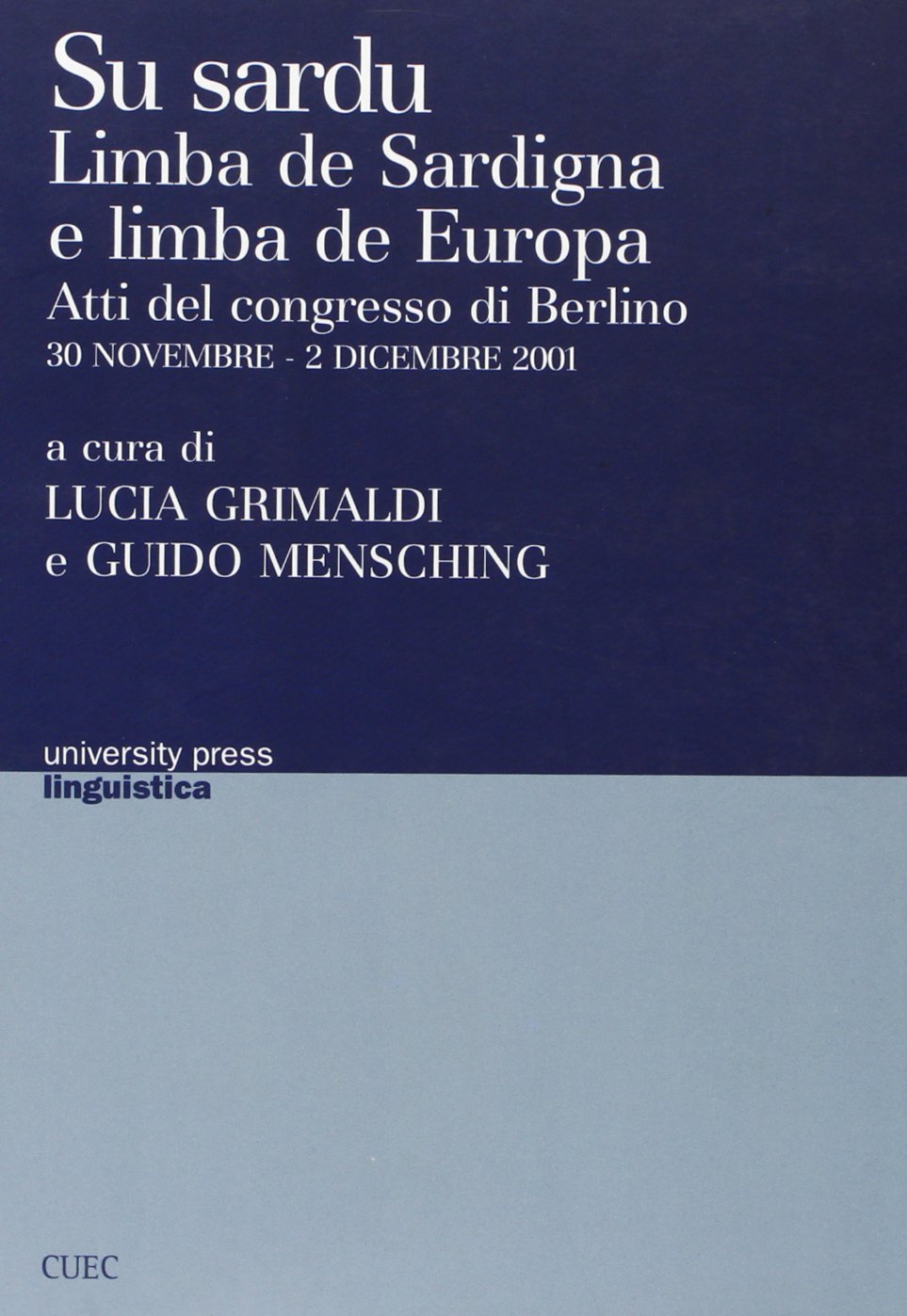 Su sardu. Limba de Sardigna e limba de Europa. Atti del Congresso (Berlino, 30 novembre-2 dicembre 2001). Ediz. italiana e sarda (University Press-Linguistica) Social Sciences