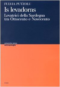 Levadoras. Levatrici della Sardegna tra Ottocento e Novecento (Is) book