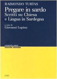 Pregare in sardo. Scritti su Chiesa e lingua in Sardegna (University Press-Ricerche storiche) Philosophy