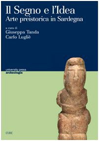 Il segno e l'idea. Arte preistorica in Sardegna (University Press-Archeologia) Film, Art & Culture