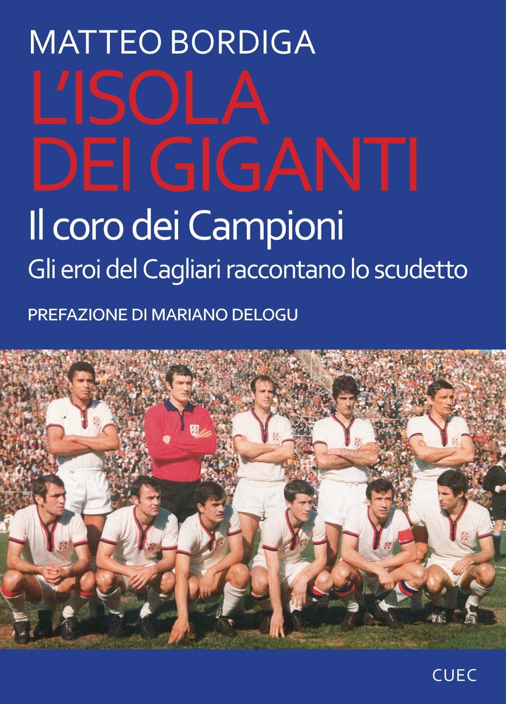 L'isola dei giganti. Il coro dei campioni. Gli eroi del Cagliari raccontano lo scudetto book