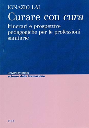 CURARE CON CURA. ITINERARI E PROSPETTIVE PEDAGOGICHE PER LE PROFESSIONI SANITARIE book