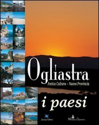Ogliastra. Antica cultura, nuova provincia, i paesi book