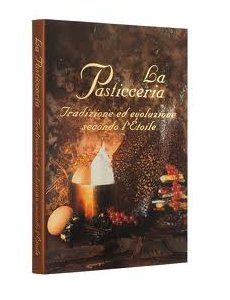 La pasticceria. Tradizione ed evoluzione secondo l'Etoile book