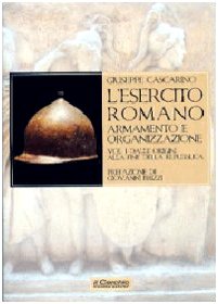 L'esercito romano. Armamento e organizzazione. Ediz. illustrata. Dalle origini alla fine della Repubblica (Vol. 1) book